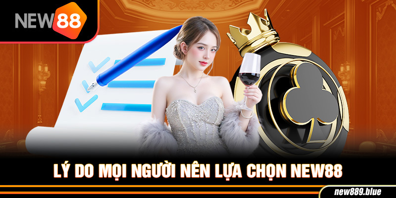 NEW88 13 Lý do mọi người nên lựa chọn NEW88